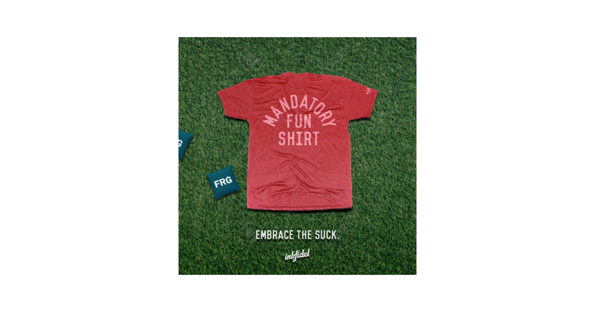 Inkfidel - Mandatory Fun Shirt Inkfidel - Mandatory Fun Shirt
